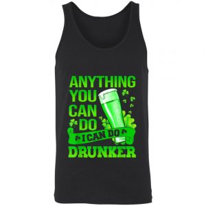 Anything You Can Do I Can Do Drunker Patricks Day T-Shirt, Long Sleeve