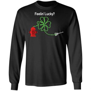 Irish Feelin Shamrock Firefighter Funny St Patricks Day T-Shirt, Long Sleeve, Hoodie