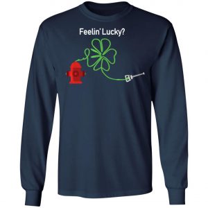 Irish Feelin Shamrock Firefighter Funny St Patricks Day T-Shirt, Long Sleeve, Hoodie
