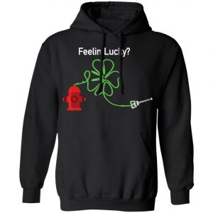 Irish Feelin Shamrock Firefighter Funny St Patricks Day T-Shirt, Long Sleeve, Hoodie