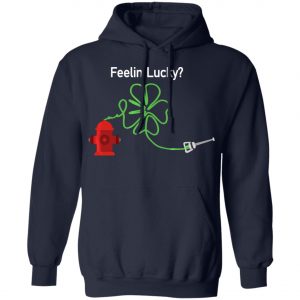 Irish Feelin Shamrock Firefighter Funny St Patricks Day T-Shirt, Long Sleeve, Hoodie