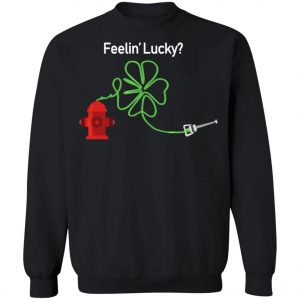 Irish Feelin Shamrock Firefighter Funny St Patricks Day T-Shirt, Long Sleeve, Hoodie