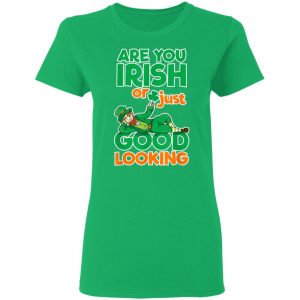 Are You Irish Or Just Good Looking St Patricks Day T-Shirt, Long Sleeve