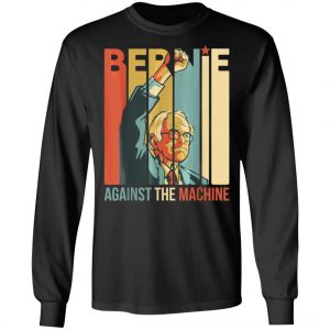 Bernie Sanders Against The Machine Bernie 2020 Vintage Retro T-Shirt, Long Sleeve, Hoodie