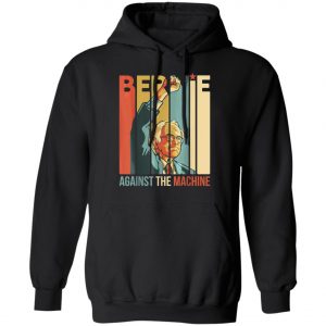 Bernie Sanders Against The Machine Bernie 2020 Vintage Retro T-Shirt, Long Sleeve, Hoodie