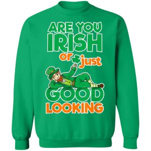 Are You Irish Or Just Good Looking St Patricks Day T-Shirt, Long Sleeve
