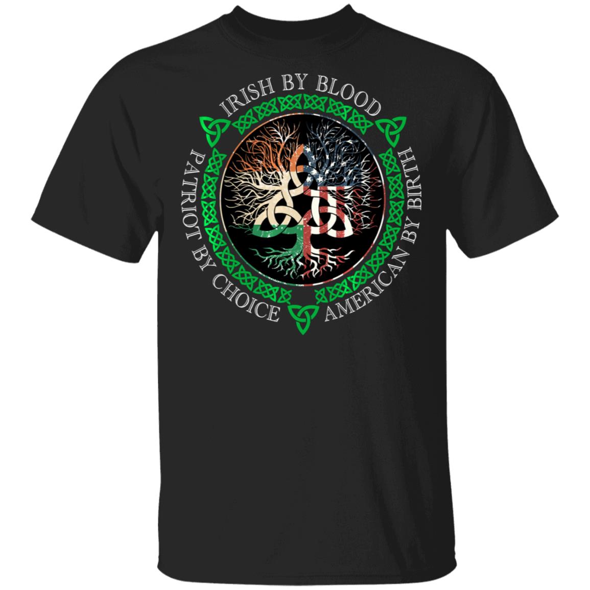 Irish By Blood American By Birth Patriot By Choice T-Shirt, Long Sleeve, Hoodie Irish By Blood American By Birth Patriot By Choice T-Shirt, Long Sleeve, Hoodie