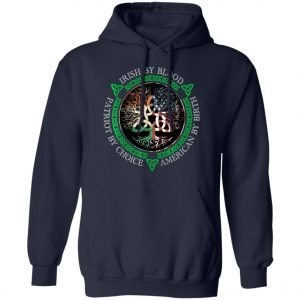 Irish By Blood American By Birth Patriot By Choice T-Shirt, Long Sleeve, Hoodie