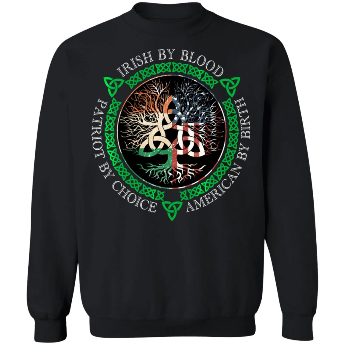 Irish By Blood American By Birth Patriot By Choice T-Shirt, Long Sleeve, Hoodie Irish By Blood American By Birth Patriot By Choice T-Shirt, Long Sleeve, Hoodie