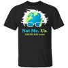 Not Me Us Bernie Sanders For President Earth Day 2020 T-Shirt, Long Sleeve, Hoodie