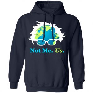 Not Me Us Bernie Sanders For President Earth Day 2020 T-Shirt, Long Sleeve, Hoodie