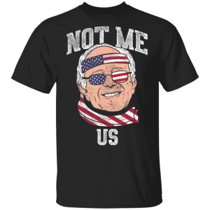 Not Me Us Bernie Sanders US Flag 2020 Election President T-Shirt, Long Sleeve, Hoodie