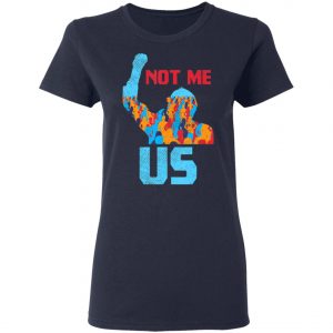 Not Me Us Protest Bernie Sanders 2020 Election President T-Shirt, Long Sleeve, Hoodie