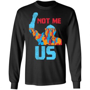 Not Me Us Protest Bernie Sanders 2020 Election President T-Shirt, Long Sleeve, Hoodie