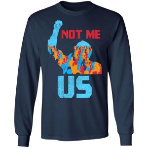 Not Me Us Protest Bernie Sanders 2020 Election President T-Shirt, Long Sleeve, Hoodie