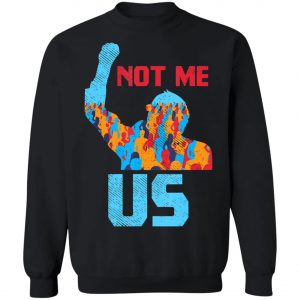 Not Me Us Protest Bernie Sanders 2020 Election President T-Shirt, Long Sleeve, Hoodie
