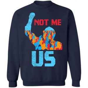Not Me Us Protest Bernie Sanders 2020 Election President T-Shirt, Long Sleeve, Hoodie