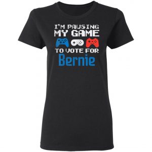 Pausing My Game To Vote For Bernie Sanders Video Gamer 2020 T-Shirt, Long Sleeve, Hoodie