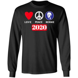 Peace Love Bernie Sanders 2020 Bernie Sanders Supporters T-Shirt, Long Sleeve, Hoodie