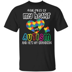 A Big Piece Of My Heart Has Autism Hes My Grandson Papa Nana T-Shirt, Long Sleeve, Hoodie A Big Piece Of My Heart Has Autism Hes My Grandson Papa Nana T-Shirt, Long Sleeve, Hoodie