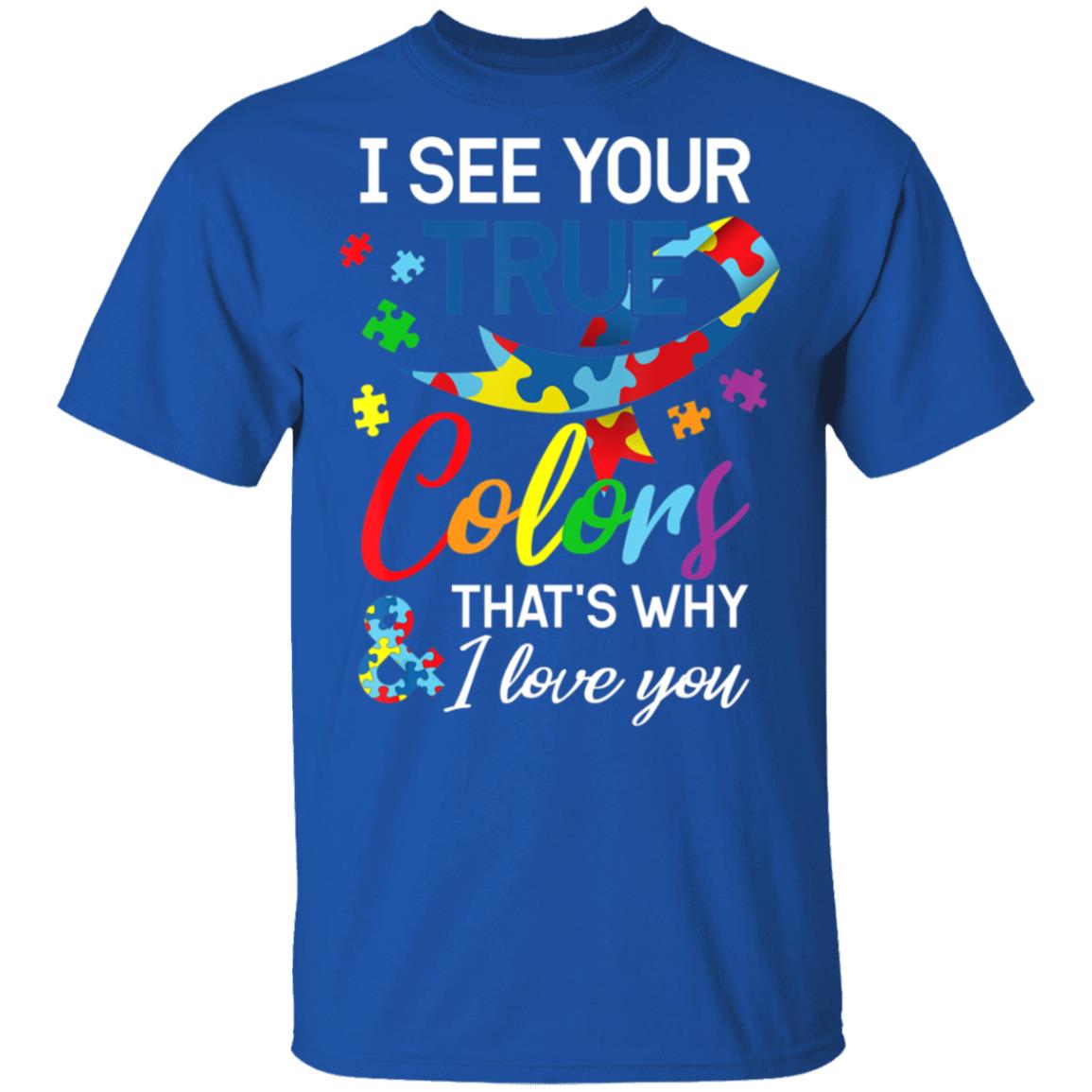 Autism Awareness – I See Your Colors I Love You T-Shirt, Long Sleeve, Hoodie Autism Awareness – I See Your Colors I Love You T-Shirt, Long Sleeve, Hoodie