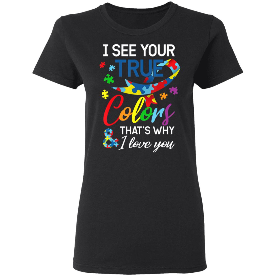 Autism Awareness – I See Your Colors I Love You T-Shirt, Long Sleeve, Hoodie Autism Awareness – I See Your Colors I Love You T-Shirt, Long Sleeve, Hoodie