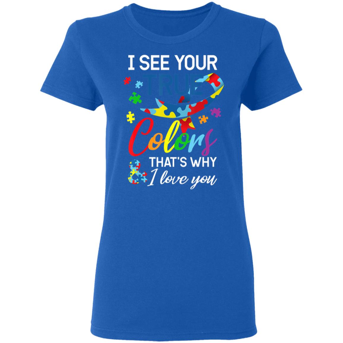 Autism Awareness – I See Your Colors I Love You T-Shirt, Long Sleeve, Hoodie Autism Awareness – I See Your Colors I Love You T-Shirt, Long Sleeve, Hoodie