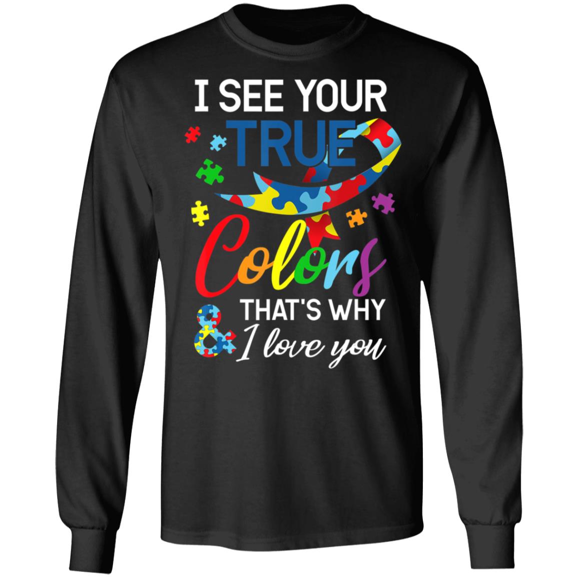 Autism Awareness – I See Your Colors I Love You T-Shirt, Long Sleeve, Hoodie Autism Awareness – I See Your Colors I Love You T-Shirt, Long Sleeve, Hoodie