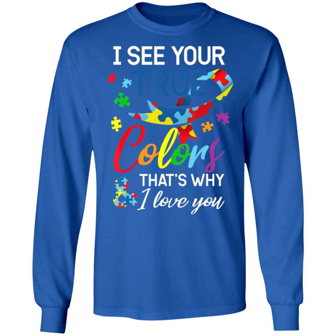 Autism Awareness – I See Your Colors I Love You T-Shirt, Long Sleeve, Hoodie Autism Awareness – I See Your Colors I Love You T-Shirt, Long Sleeve, Hoodie