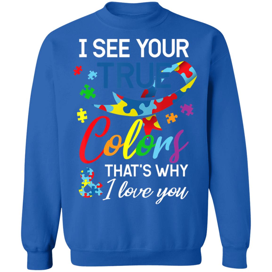 Autism Awareness – I See Your Colors I Love You T-Shirt, Long Sleeve, Hoodie Autism Awareness – I See Your Colors I Love You T-Shirt, Long Sleeve, Hoodie