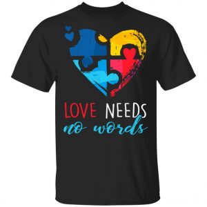 Autism Awareness – Love Needs No Words T-Shirt, Long Sleeve, Hoodie Autism Awareness – Love Needs No Words T-Shirt, Long Sleeve, Hoodie