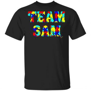 Autism Awareness – Team Sam T-Shirt, Long Sleeve, Hoodie Autism Awareness – Team Sam T-Shirt, Long Sleeve, Hoodie