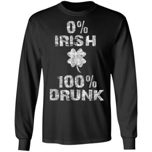 0 Irish 100 Drunk Shamrock St. Patricks Day Shirt, Long Sleeve