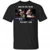 Pete Weber T-Shirt – Who Do You Think You Are I Am Long Sleeve