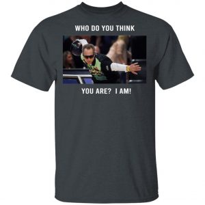 Pete Weber T-Shirt – Who Do You Think You Are I Am