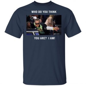 Pete Weber T-Shirt - Who Do You Think You Are I Am