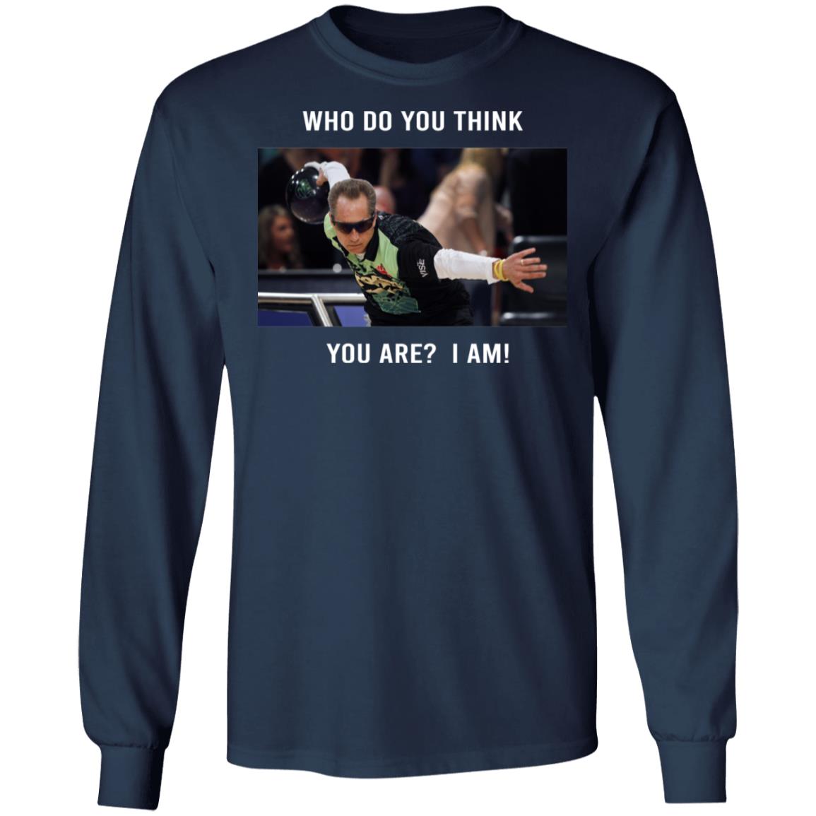 Pete Weber T-Shirt – Who Do You Think You Are I Am Pete Weber T-Shirt – Who Do You Think You Are I Am