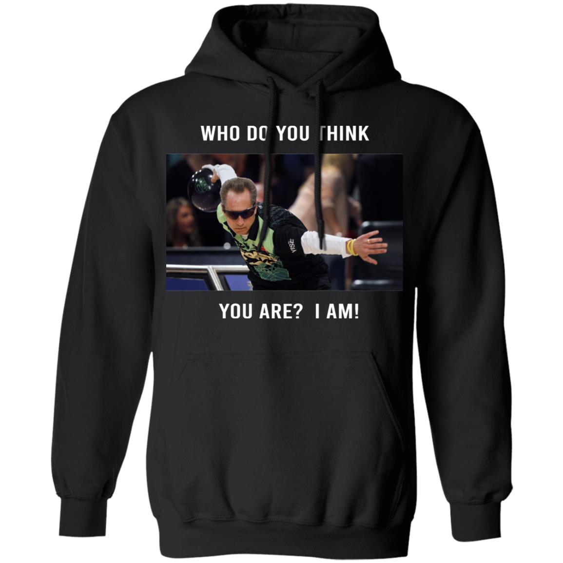Pete Weber T-Shirt – Who Do You Think You Are I Am Pete Weber T-Shirt – Who Do You Think You Are I Am