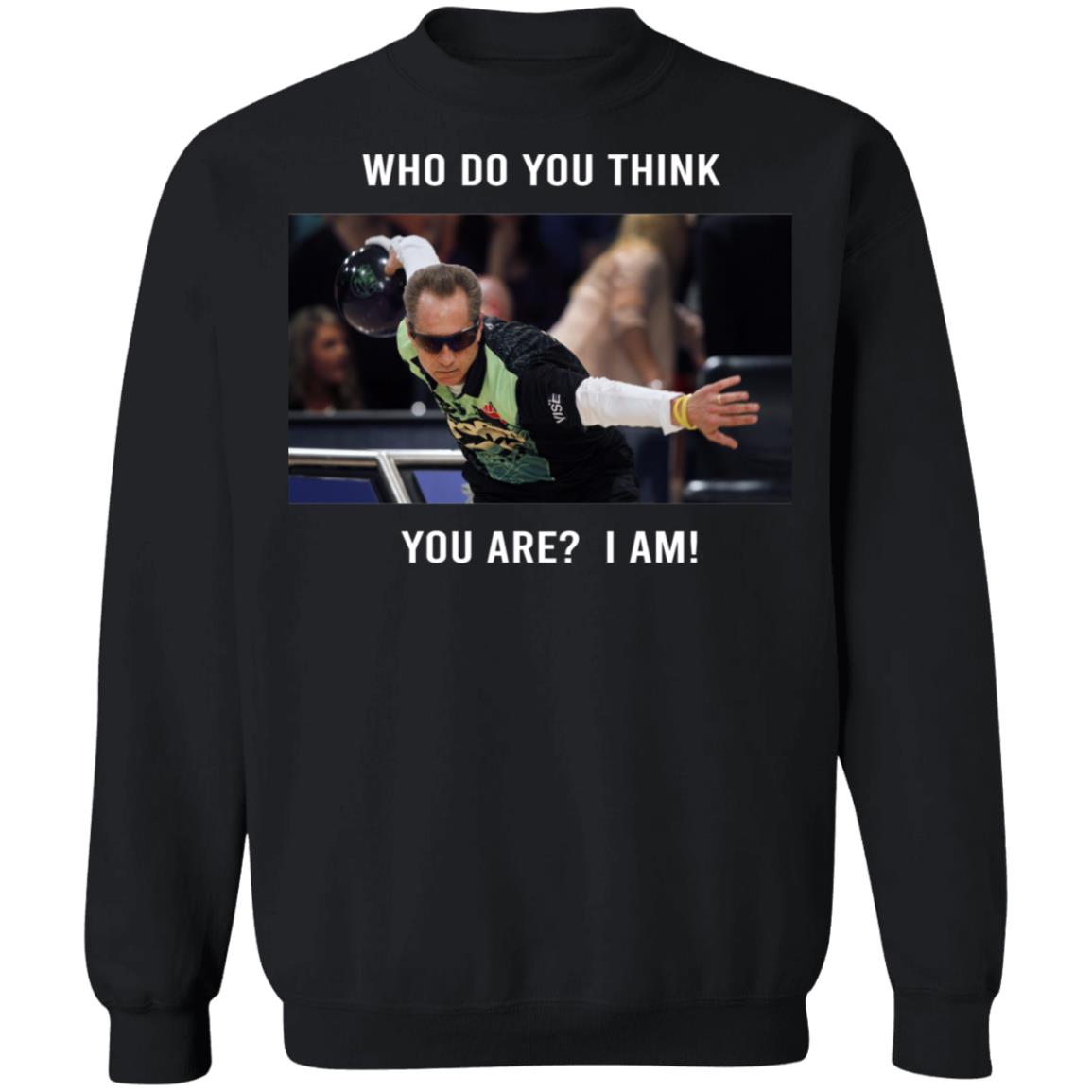 Pete Weber T-Shirt – Who Do You Think You Are I Am Pete Weber T-Shirt – Who Do You Think You Are I Am