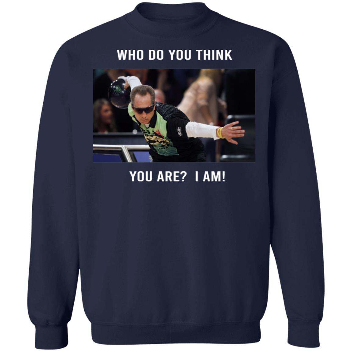 Pete Weber T-Shirt – Who Do You Think You Are I Am Pete Weber T-Shirt – Who Do You Think You Are I Am
