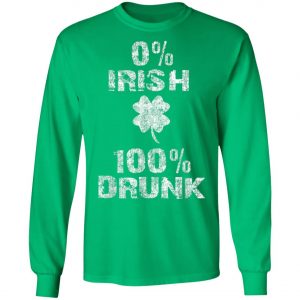 0 Irish 100 Drunk Shamrock St. Patricks Day Shirt, Long Sleeve
