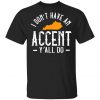 I Dont Have An Accent Y’all Do Kentucky Southern T-Shirt, Long Sleeve, Hoodie