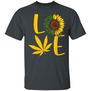 Love Weed Sunflower Love Cannabis T-Shirt, Long Sleeve, Hoodie