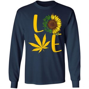 Love Weed Sunflower Love Cannabis T-Shirt, Long Sleeve, Hoodie