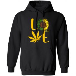 Love Weed Sunflower Love Cannabis T-Shirt, Long Sleeve, Hoodie