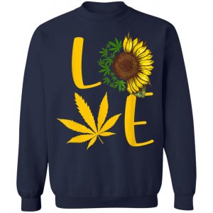 Love Weed Sunflower Love Cannabis T-Shirt, Long Sleeve, Hoodie