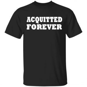 Acquitted Forever T-Shirt, Hoodie, LS