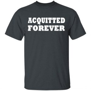 Acquitted Forever T-Shirt, Hoodie, LS