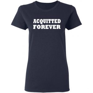 Acquitted Forever T-Shirt, Hoodie, LS
