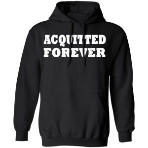 Acquitted Forever T-Shirt, Hoodie, LS